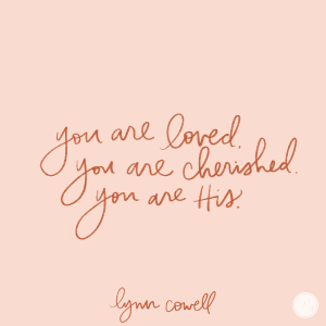 A graphic with a light pinkish-brown background that has writing in a brown that says you are loved, you are cherished, you are His.